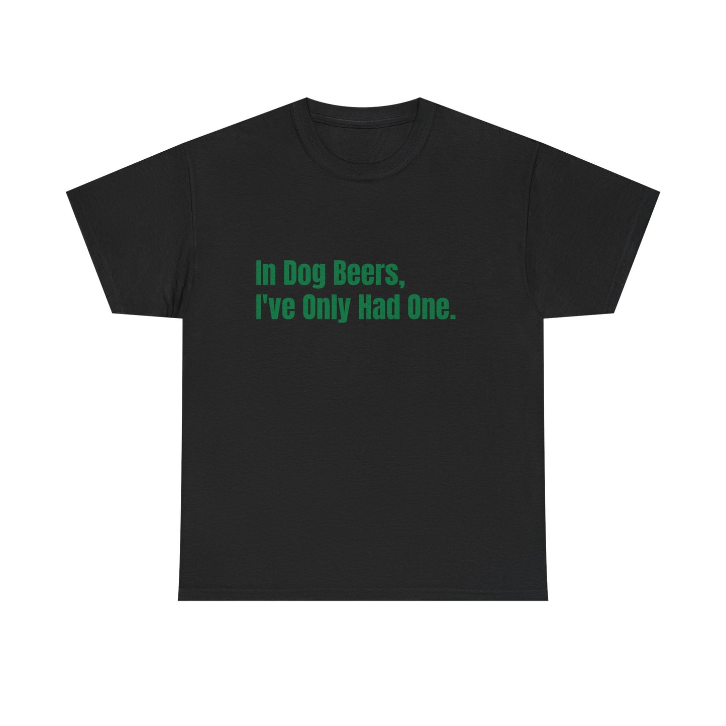 In dog beers i've only had one, St Patrick's Day Drinking Tee, Funny Irish Shirt, Unisex Tshirt, Green Shamrock Top, Drunk Patty's Apparel