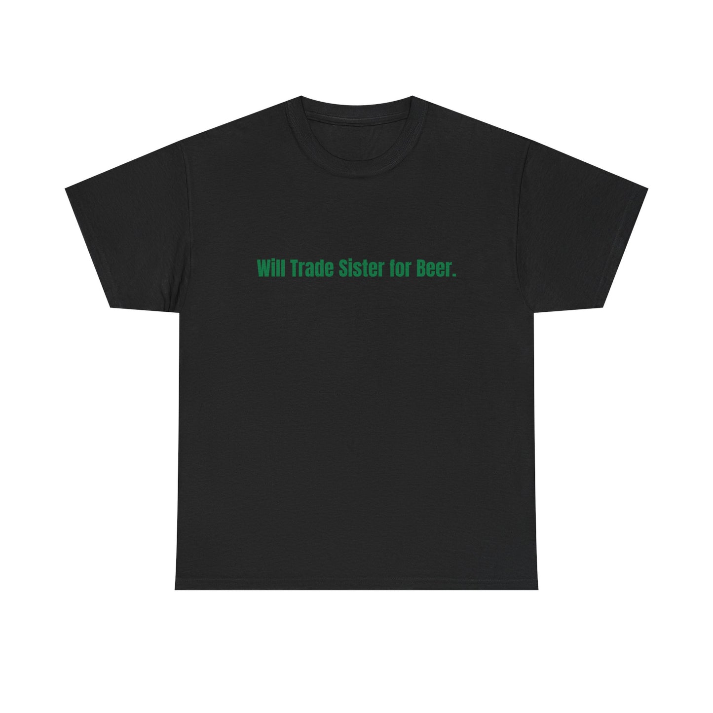 Will Trade Sister for Beer. St Patrick's Day Drinking Tee, Funny Irish Shirt, Unisex Tshirt, Green Shamrock Top, Drunk Patty's Apparel