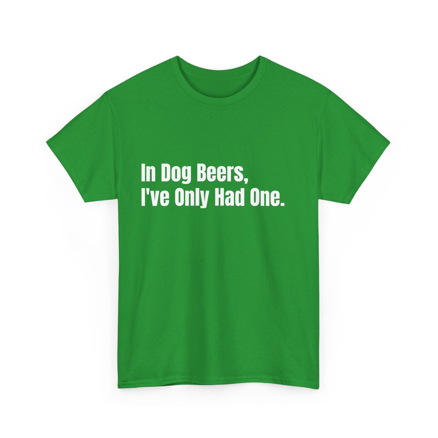 In dog beers i've only had one, St Patrick's Day Drinking Tee, Funny Irish Shirt, Unisex Tshirt, Green Shamrock Top, Drunk Patty's Apparel