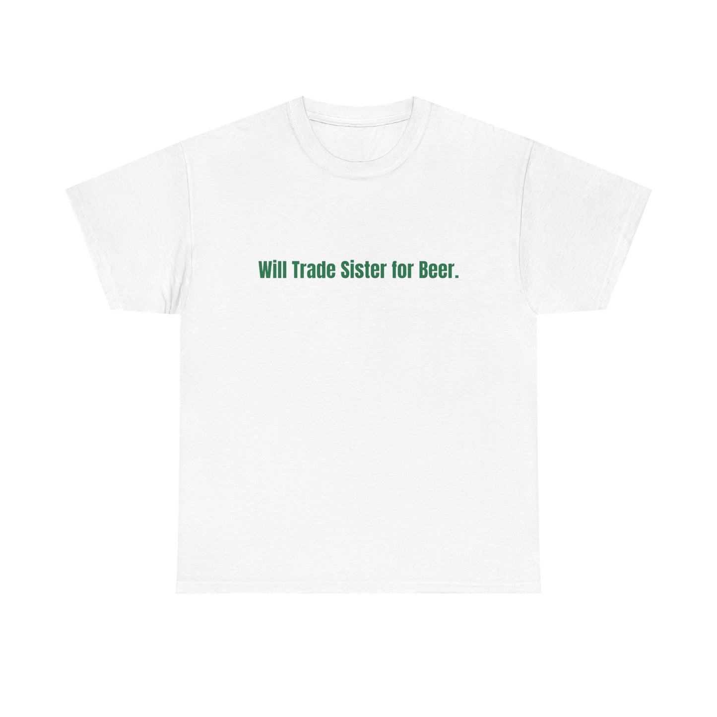 Will Trade Sister for Beer. St Patrick's Day Drinking Tee, Funny Irish Shirt, Unisex Tshirt, Green Shamrock Top, Drunk Patty's Apparel