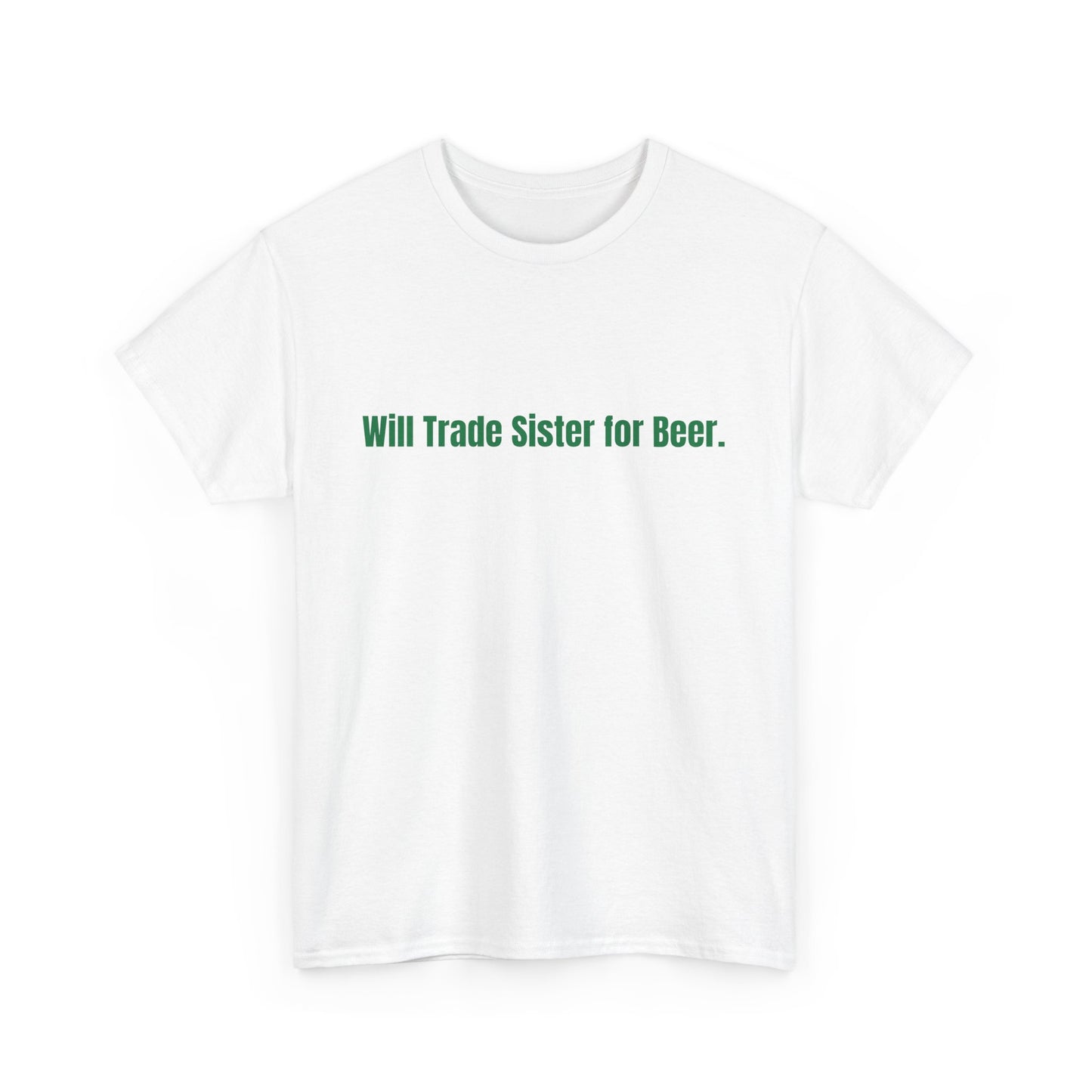 Will Trade Sister for Beer. St Patrick's Day Drinking Tee, Funny Irish Shirt, Unisex Tshirt, Green Shamrock Top, Drunk Patty's Apparel