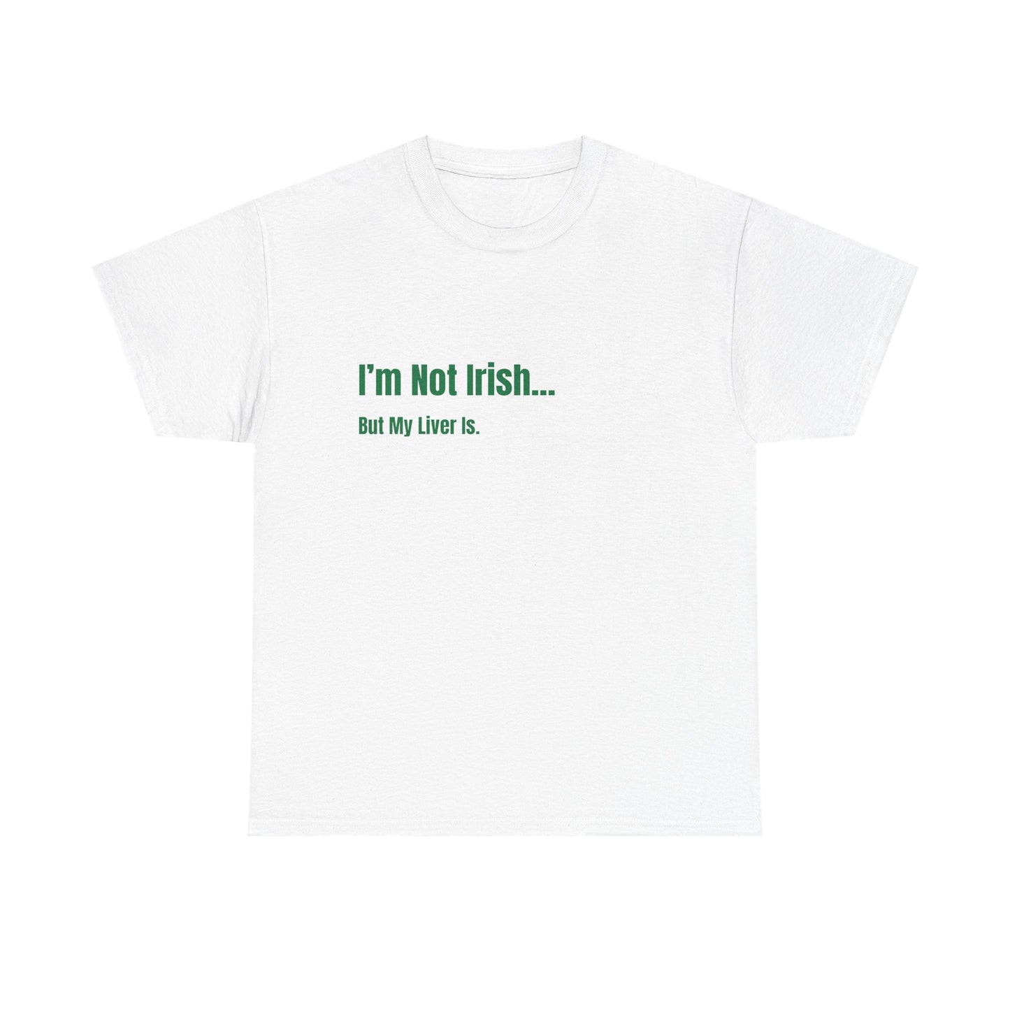 Im Not Irish, But My Liver Is St Patrick's Day Drinking Tee, Funny Irish Shirt, Unisex Tshirt, Green Shamrock Top, Drunk Patty's Apparel