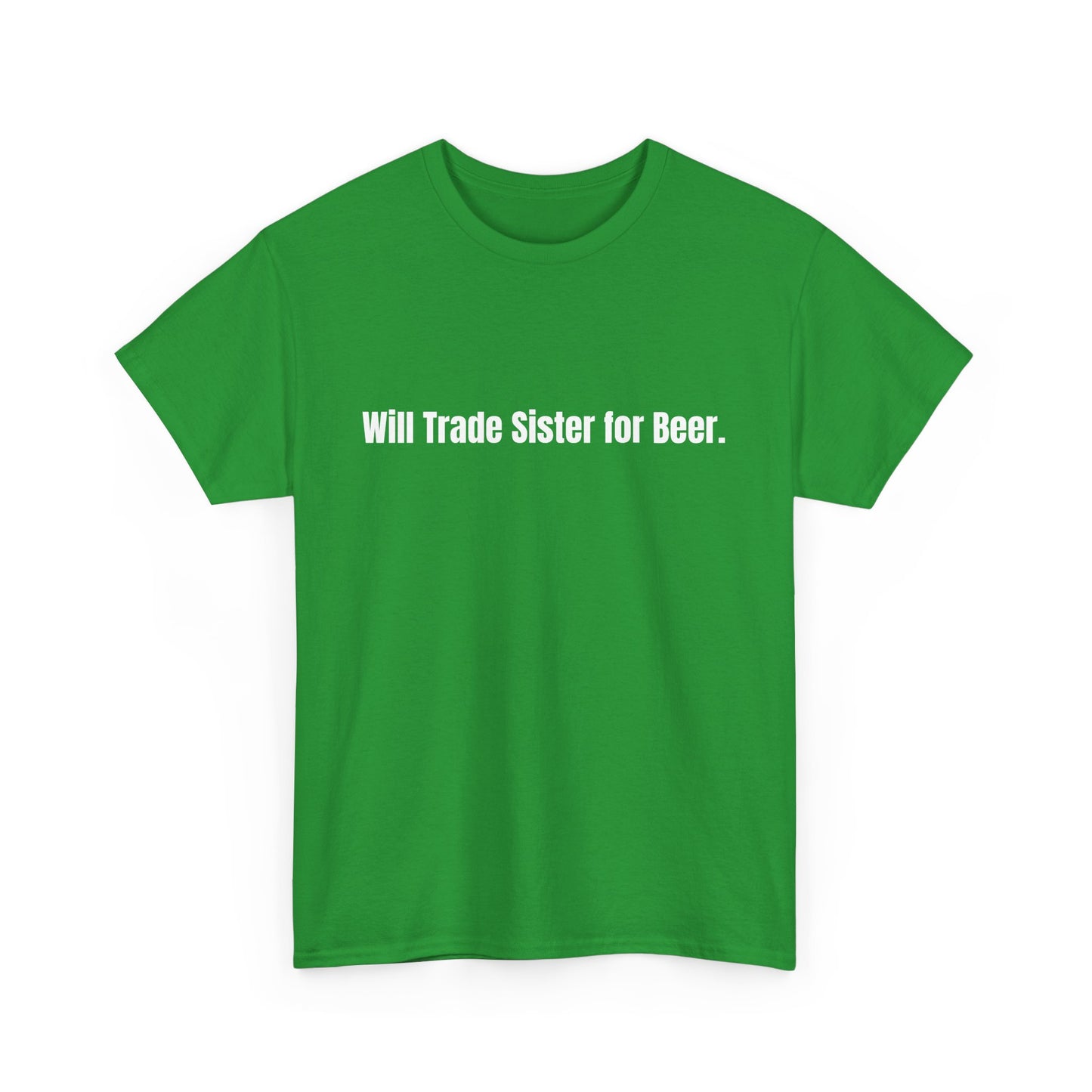 Will Trade Sister for Beer. St Patrick's Day Drinking Tee, Funny Irish Shirt, Unisex Tshirt, Green Shamrock Top, Drunk Patty's Apparel