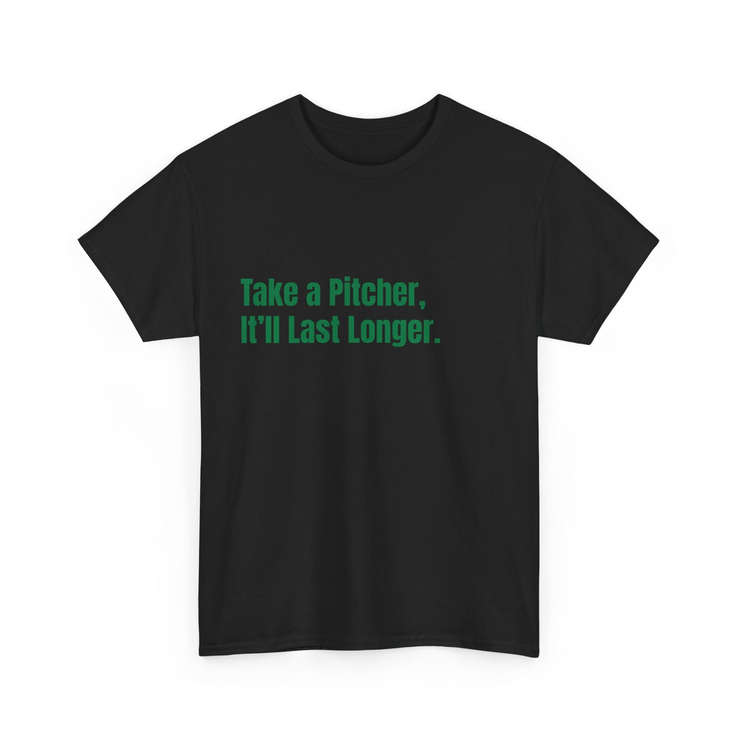 Take a Pitcher, Itll Last Longer. St Patrick's Day Drinking Tee, Funny Irish Shirt, Unisex Tshirt, Green Shamrock Top, Drunk Patty's Apparel