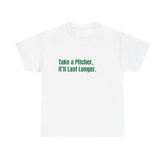 Take a Pitcher, Itll Last Longer. St Patrick's Day Drinking Tee, Funny Irish Shirt, Unisex Tshirt, Green Shamrock Top, Drunk Patty's Apparel