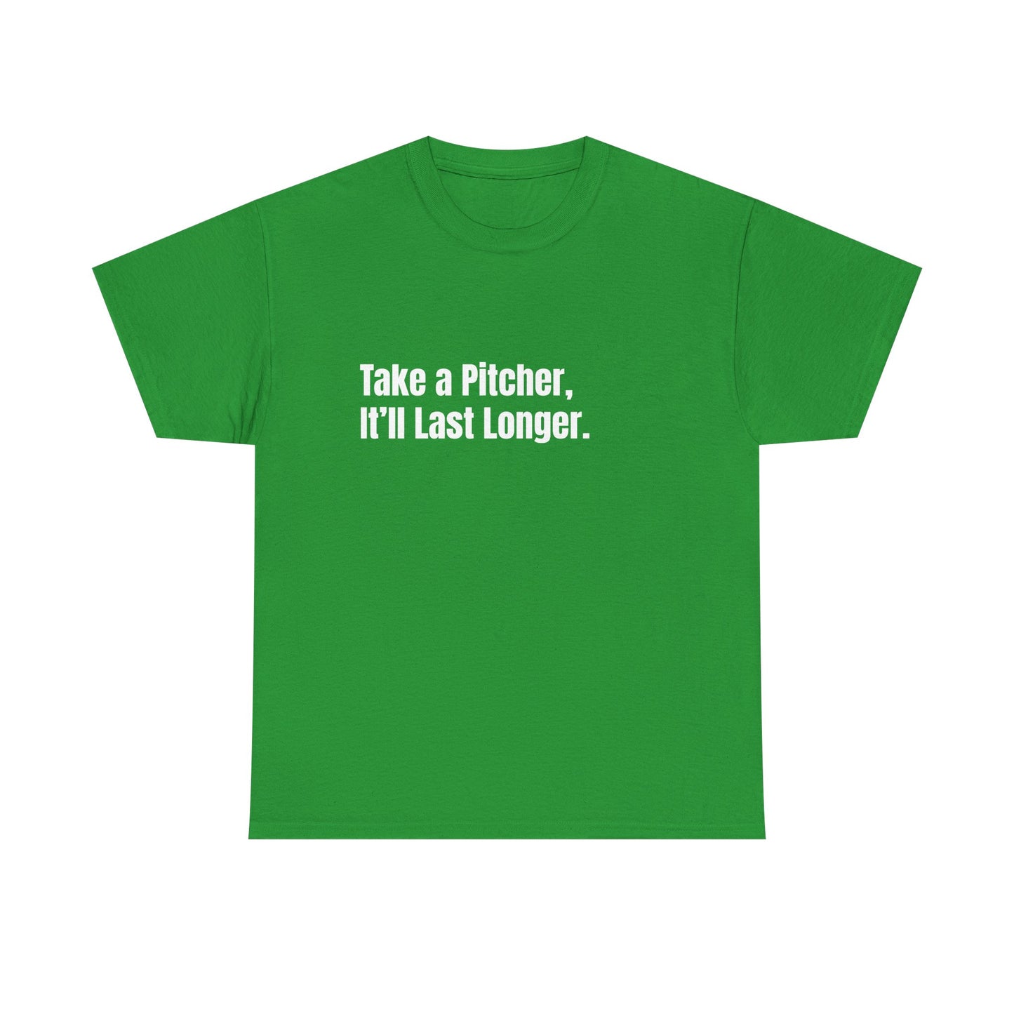 Take a Pitcher, Itll Last Longer. St Patrick's Day Drinking Tee, Funny Irish Shirt, Unisex Tshirt, Green Shamrock Top, Drunk Patty's Apparel