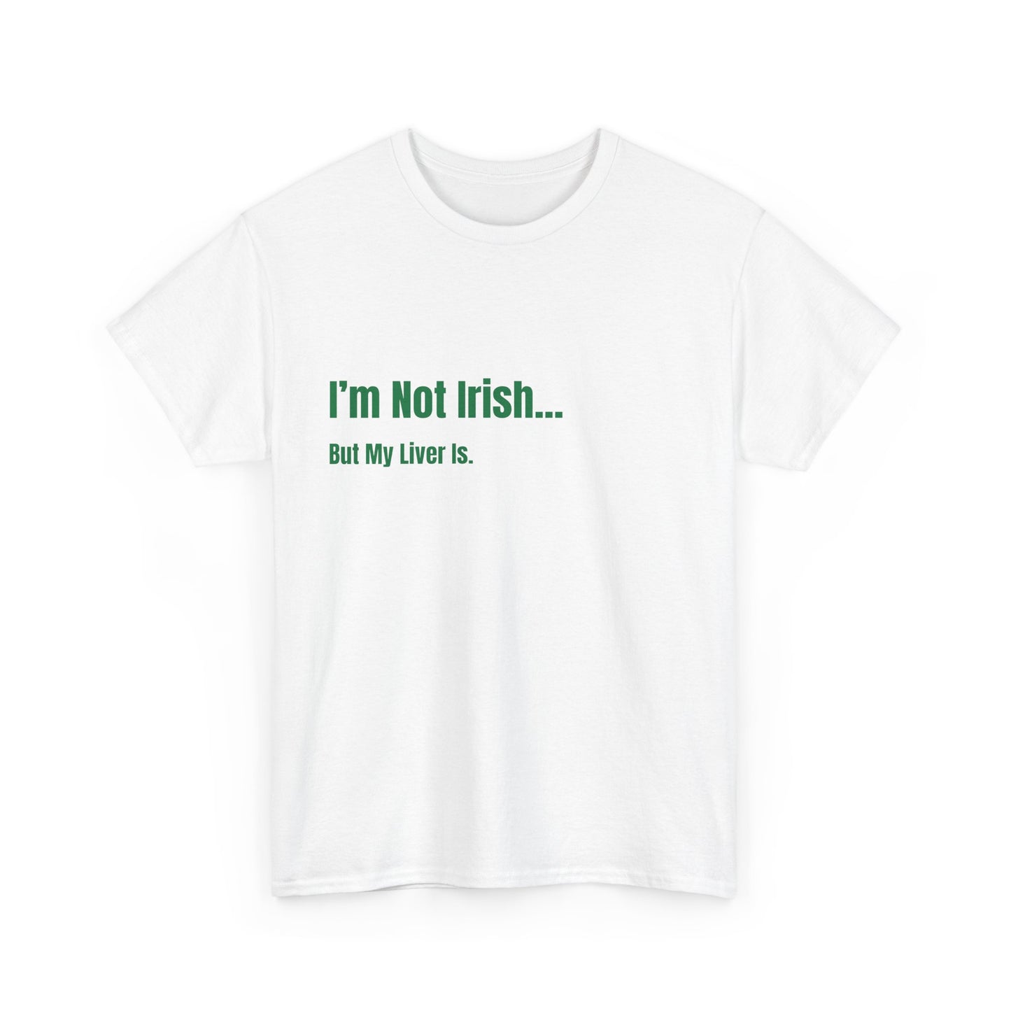 Im Not Irish, But My Liver Is St Patrick's Day Drinking Tee, Funny Irish Shirt, Unisex Tshirt, Green Shamrock Top, Drunk Patty's Apparel