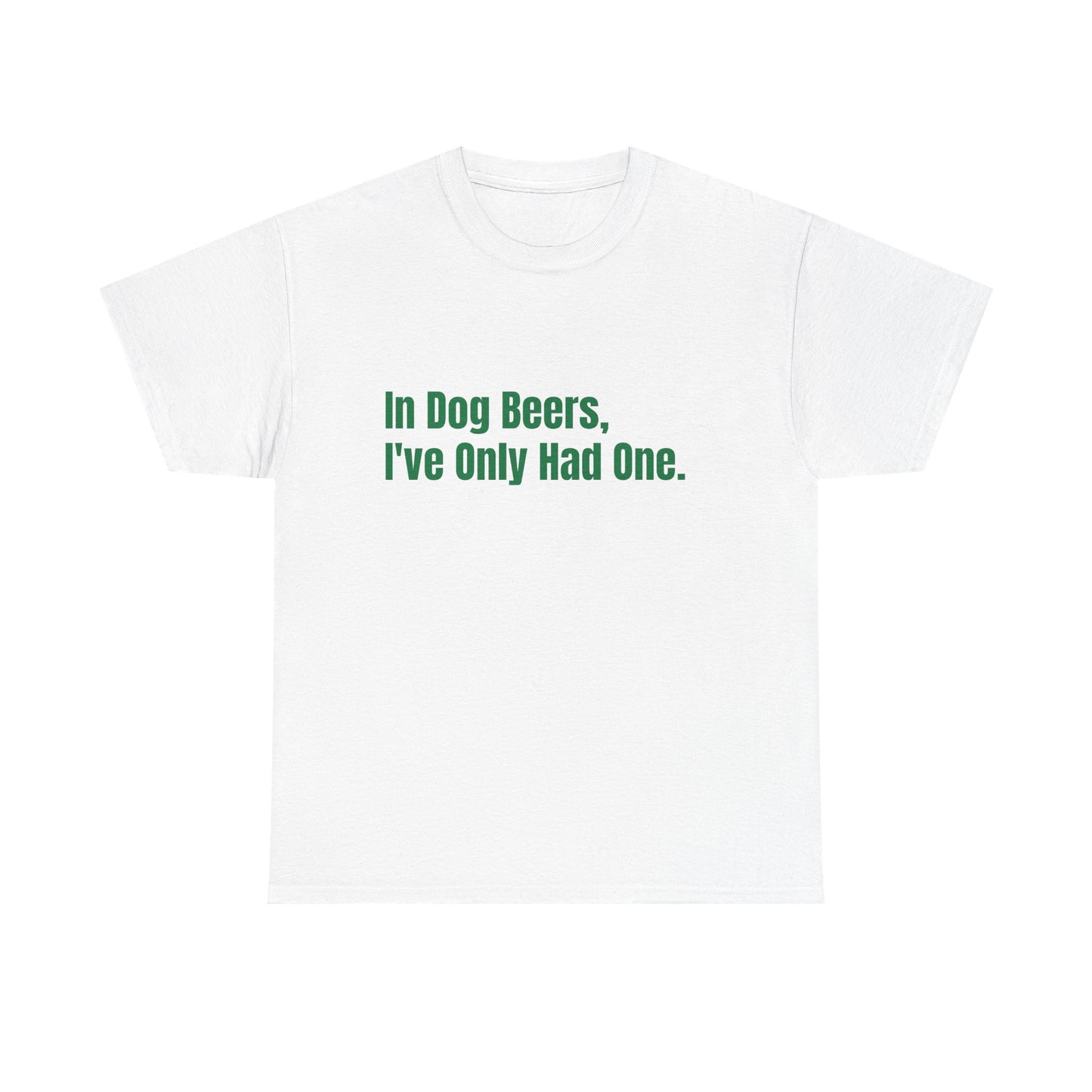 In dog beers i've only had one, St Patrick's Day Drinking Tee, Funny Irish Shirt, Unisex Tshirt, Green Shamrock Top, Drunk Patty's Apparel