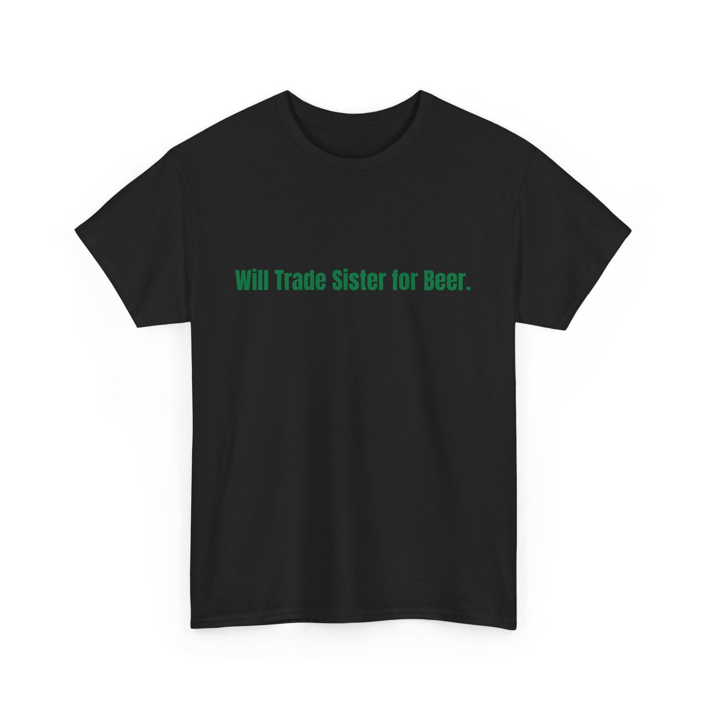 Will Trade Sister for Beer. St Patrick's Day Drinking Tee, Funny Irish Shirt, Unisex Tshirt, Green Shamrock Top, Drunk Patty's Apparel