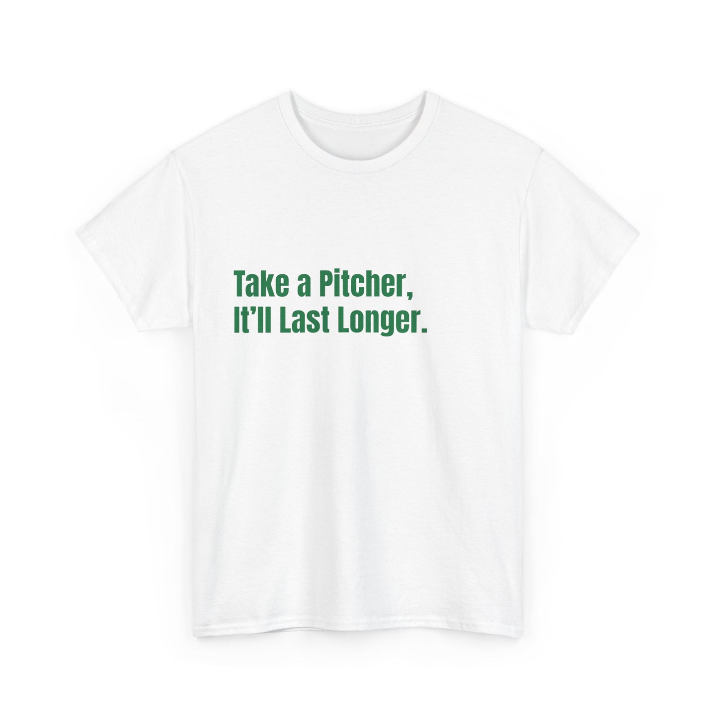 Take a Pitcher, Itll Last Longer. St Patrick's Day Drinking Tee, Funny Irish Shirt, Unisex Tshirt, Green Shamrock Top, Drunk Patty's Apparel