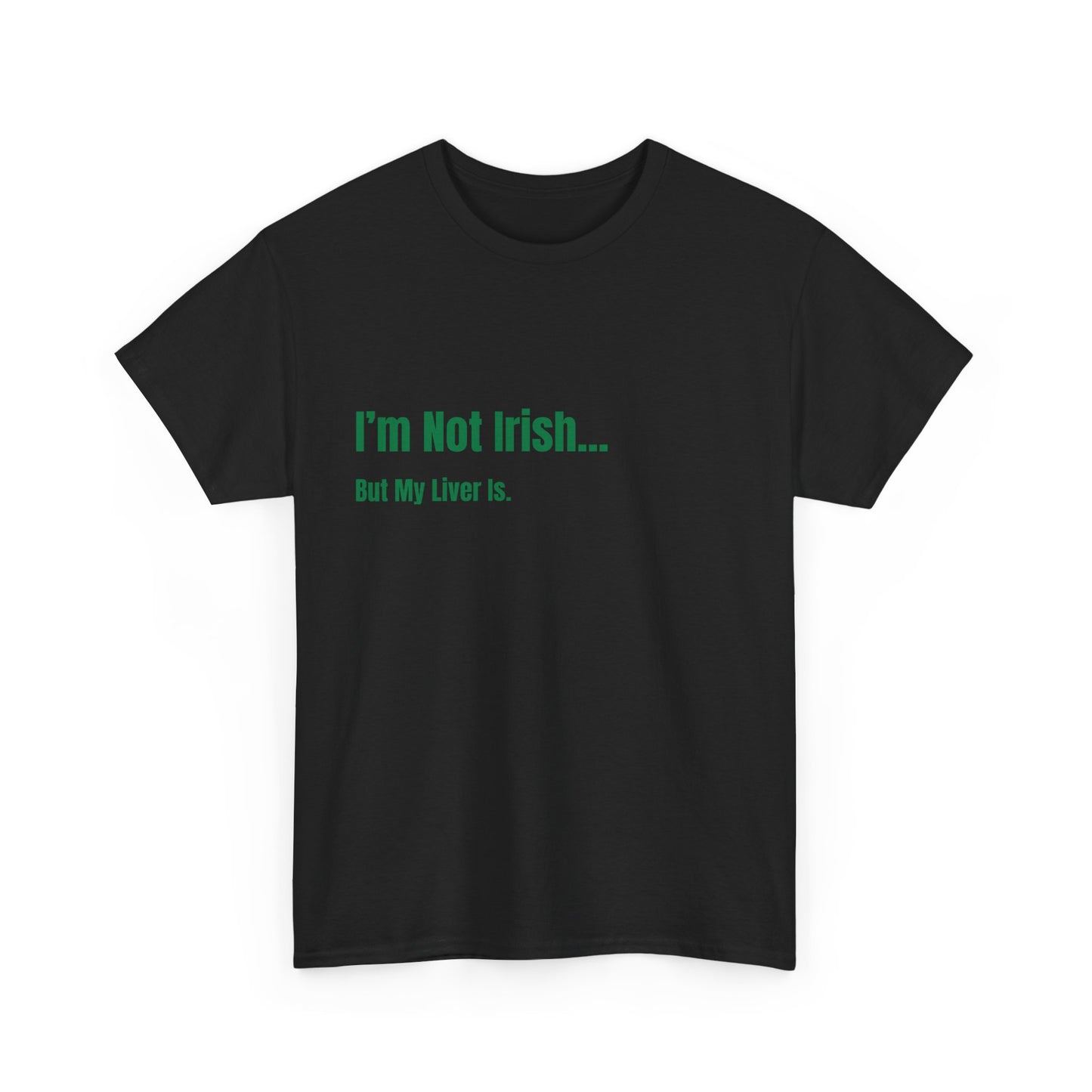 Im Not Irish, But My Liver Is St Patrick's Day Drinking Tee, Funny Irish Shirt, Unisex Tshirt, Green Shamrock Top, Drunk Patty's Apparel