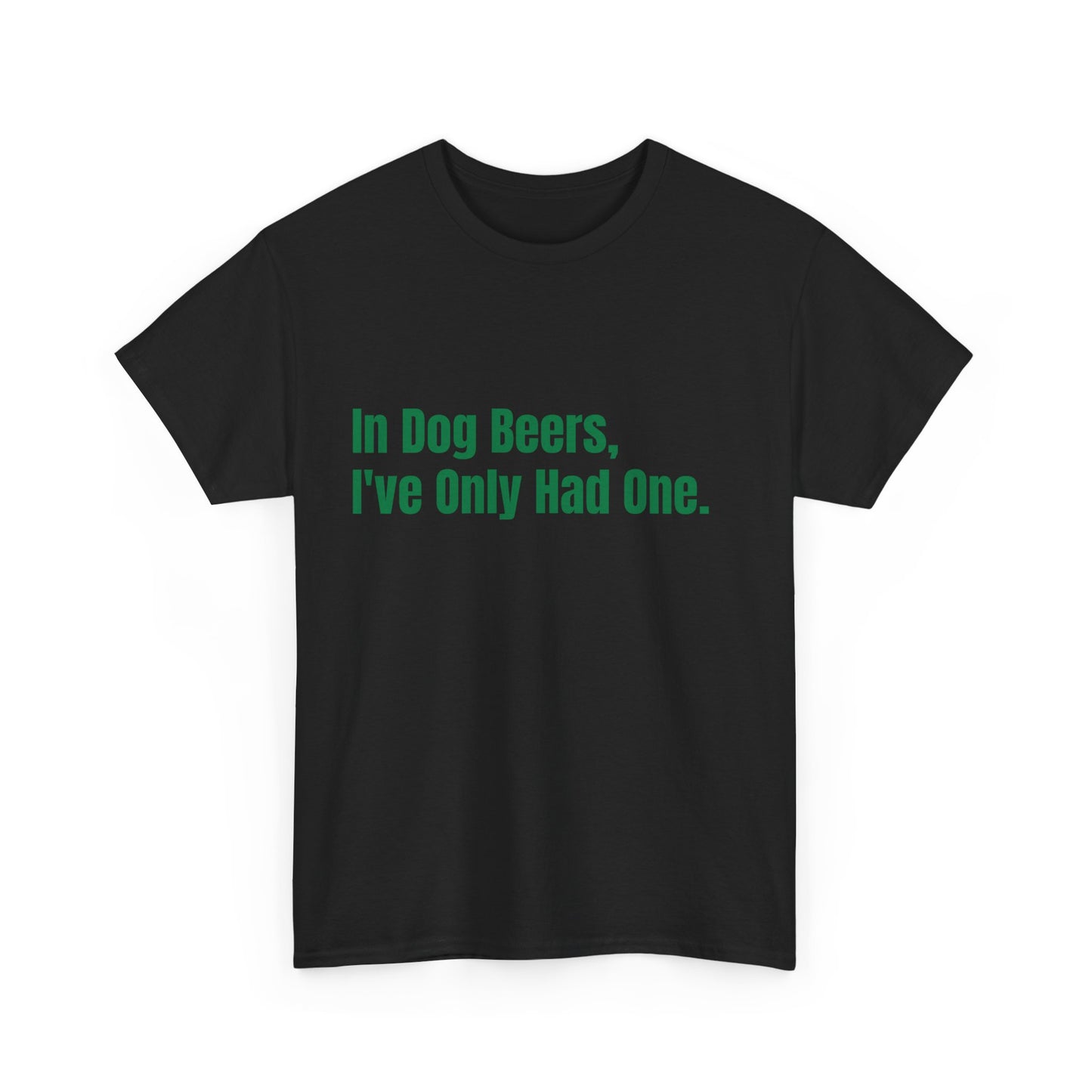 In dog beers i've only had one, St Patrick's Day Drinking Tee, Funny Irish Shirt, Unisex Tshirt, Green Shamrock Top, Drunk Patty's Apparel