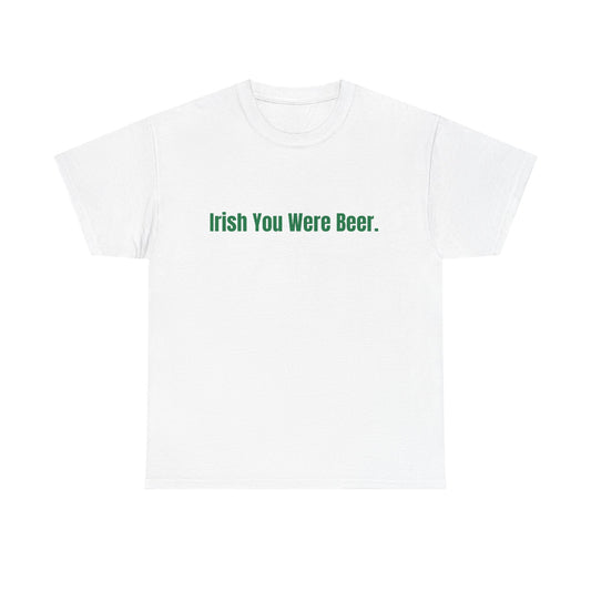 Irish You Were Beer. St Patrick's Day Drinking Tee, Funny Irish Shirt, Unisex Tshirt, Green Shamrock Top, Drunk Patty's Apparel