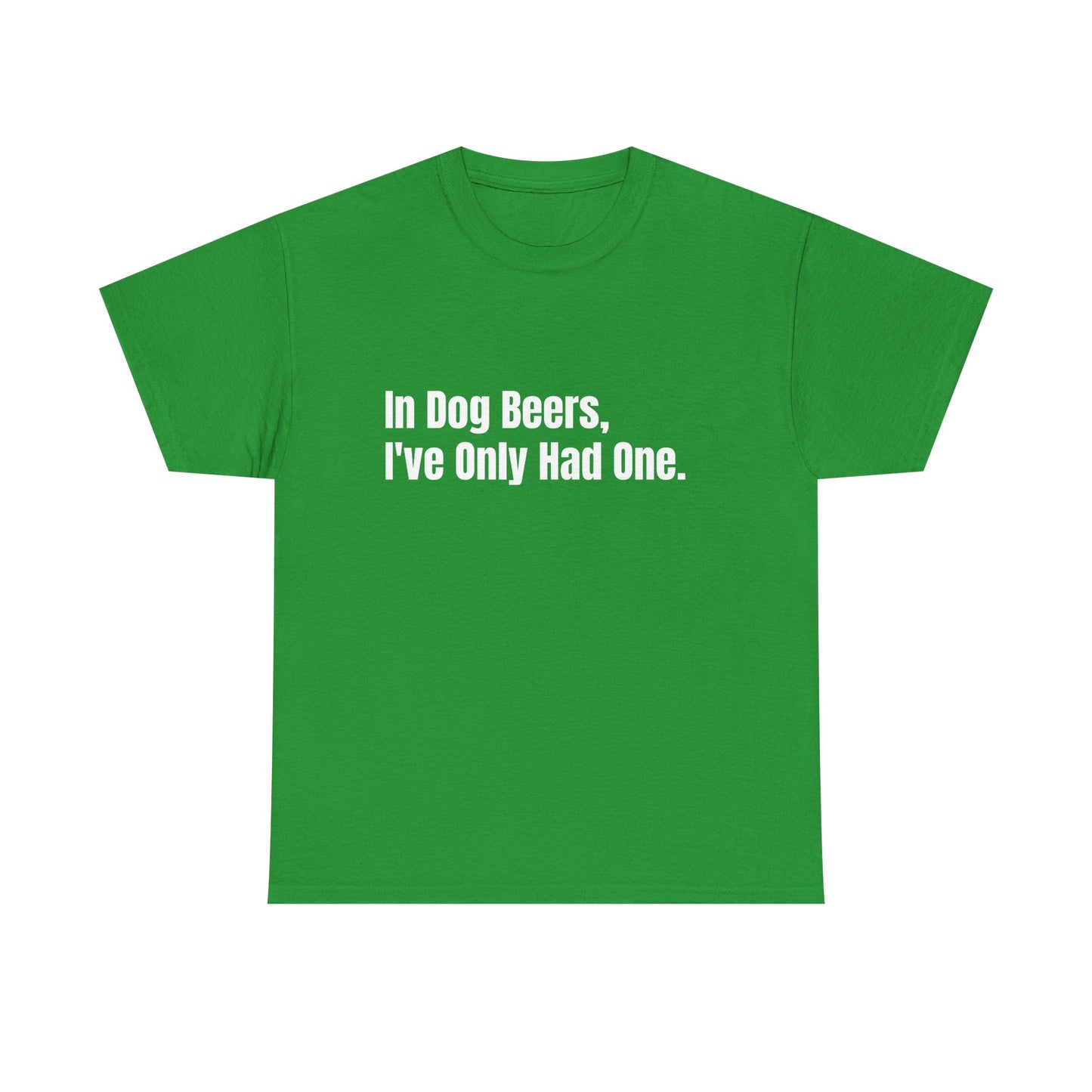 In dog beers i've only had one, St Patrick's Day Drinking Tee, Funny Irish Shirt, Unisex Tshirt, Green Shamrock Top, Drunk Patty's Apparel