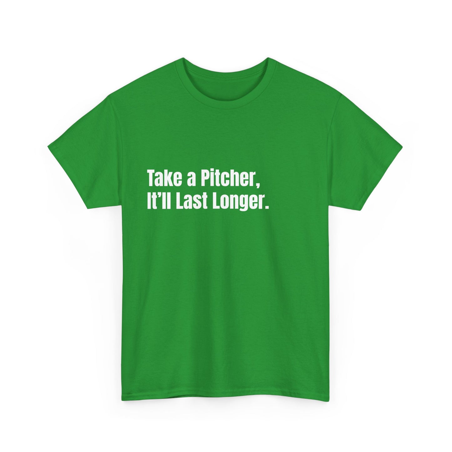 Take a Pitcher, Itll Last Longer. St Patrick's Day Drinking Tee, Funny Irish Shirt, Unisex Tshirt, Green Shamrock Top, Drunk Patty's Apparel