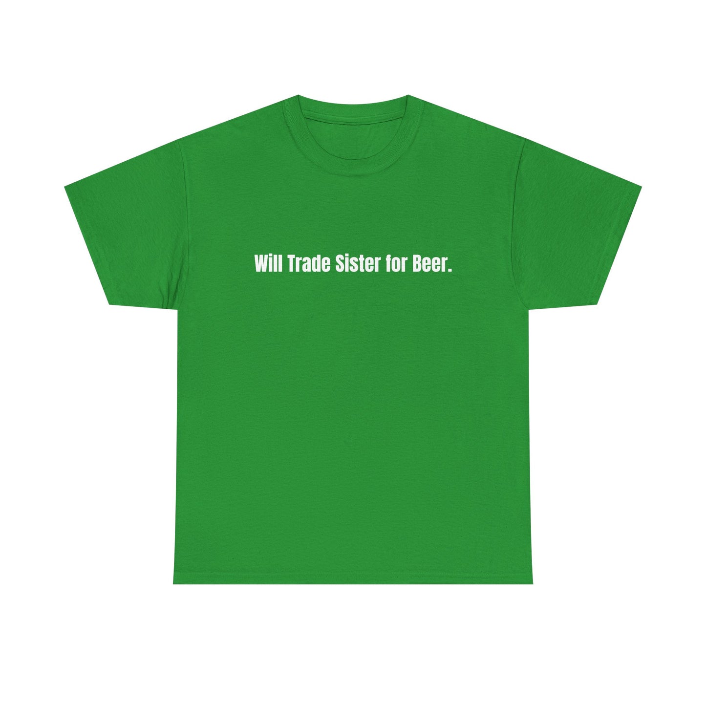 Will Trade Sister for Beer. St Patrick's Day Drinking Tee, Funny Irish Shirt, Unisex Tshirt, Green Shamrock Top, Drunk Patty's Apparel