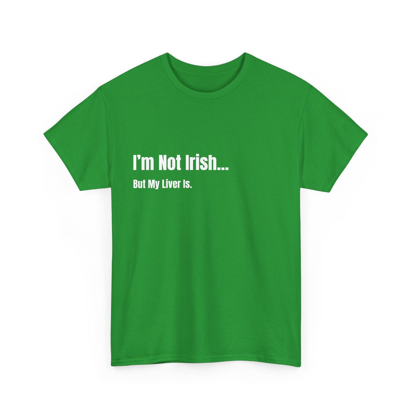 Im Not Irish, But My Liver Is St Patrick's Day Drinking Tee, Funny Irish Shirt, Unisex Tshirt, Green Shamrock Top, Drunk Patty's Apparel