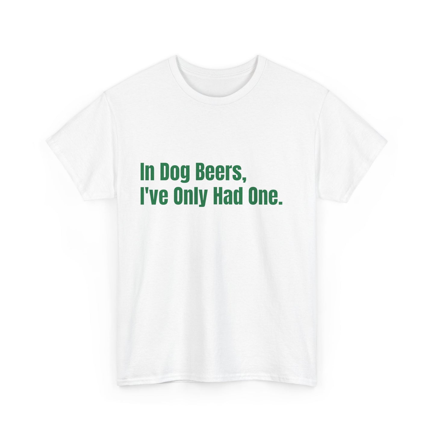 In dog beers i've only had one, St Patrick's Day Drinking Tee, Funny Irish Shirt, Unisex Tshirt, Green Shamrock Top, Drunk Patty's Apparel